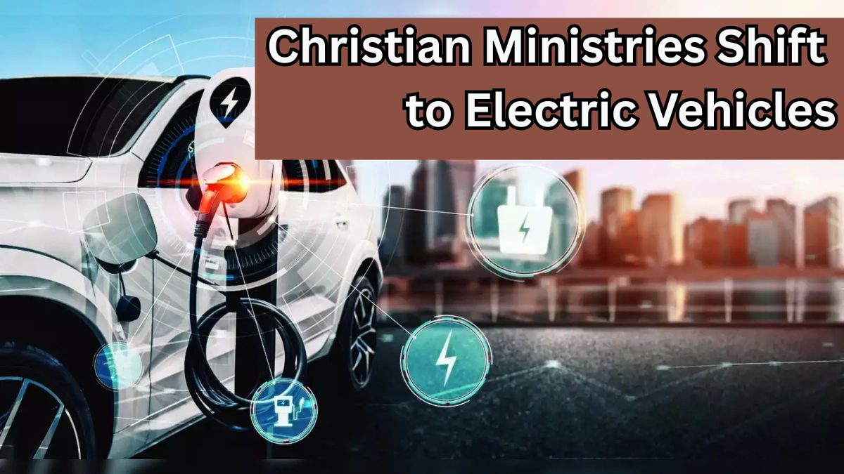 Christian Ministries Shift to Electric Vehicles in 2025