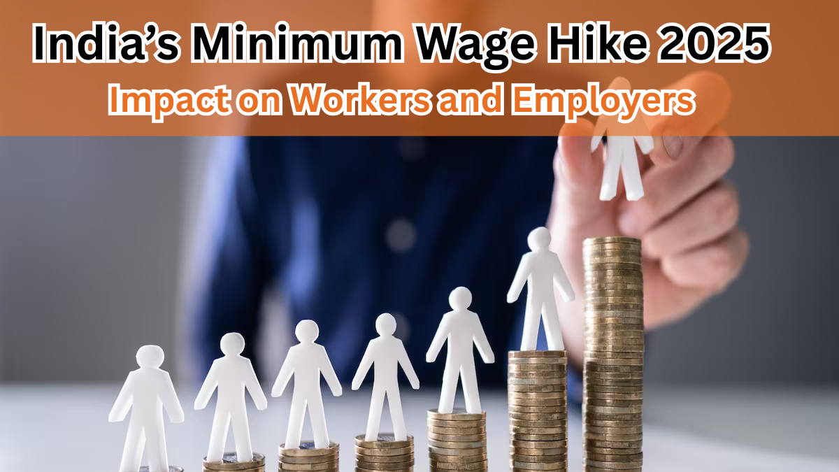 India’s Minimum Wage Hike 2025 – Impact on Workers and Employers