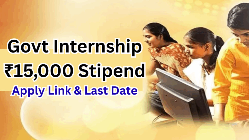 Govt Internship 2025 with ₹15,000 Stipend – Apply Link & Last Date